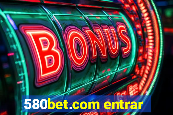 580bet.com entrar